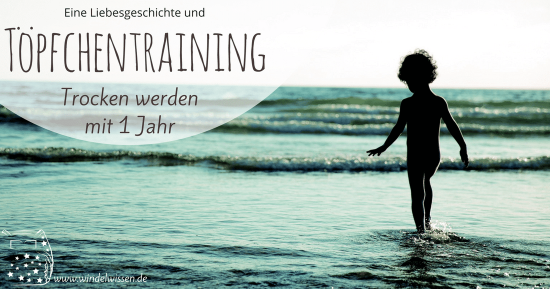 Töpfchentraining: Trocken werden mit 1 Jahr (Und eine Liebesgeschichte)